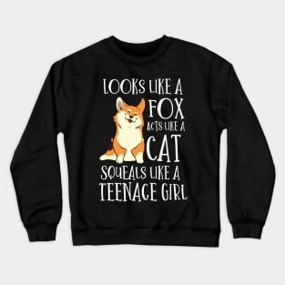 Looks Like a Fox acts like a cat squeals like a teenage girl Crewneck Sweatshirt